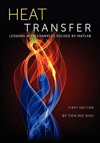 Heat Transfer: Lessons with Examples Solved by MATLAB Ebook Doc