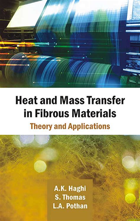 Heat and Mass Transfer in Fibrous Materials Theory and Applications Reader