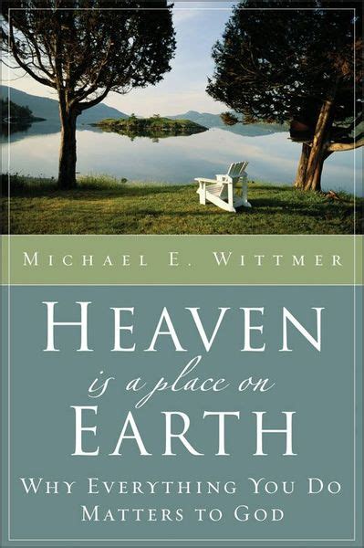 Heaven Is a Place on Earth Why Everything You Do Matters to God Doc