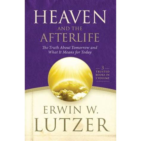 Heaven and the Afterlife The Truth about Tomorrow and What it Means for Today PDF