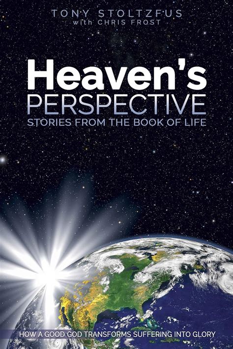 Heaven s Perspective Stories from the Book of Life How a Good God Transforms Suffering into Glory PDF