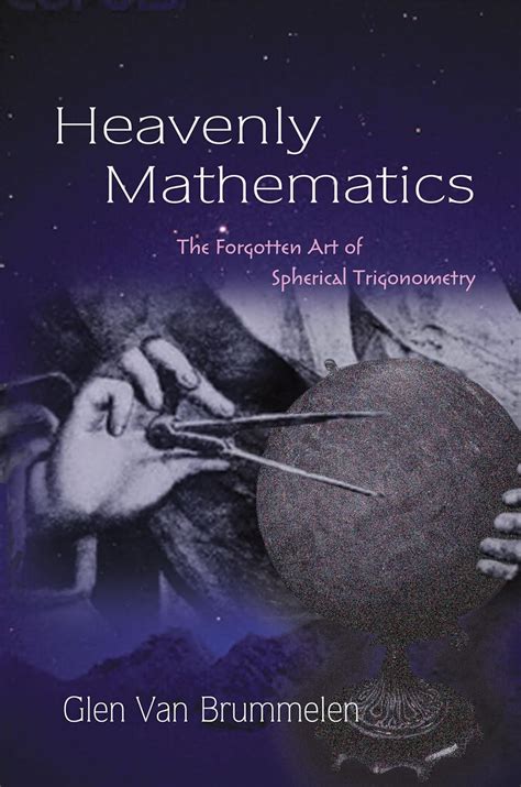 Heavenly Mathematics The Forgotten Art of Spherical Trigonometry Reader