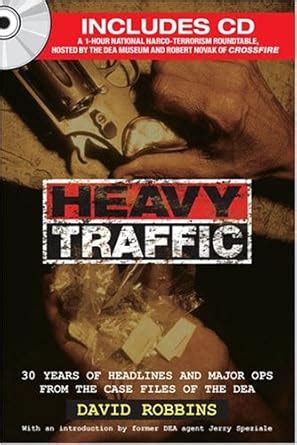 Heavy Traffic 30 Years of Headlines and Major Ops From the Case Files of the DEA Kindle Editon