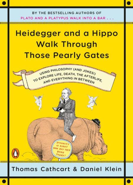 Heidegger and a Hippo Walk Through Those Pearly Gates Using Philosophy  to Explore Life, Death, the Reader