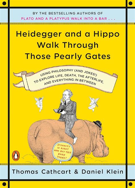 Heidegger and a Hippo Walk Through Those Pearly Gates Using Philosophy  to Explore Life, Death, the Reader