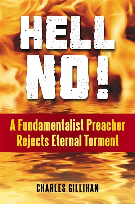 Hell No! A Fundamentalist Preacher Rejects Eternal Torment Kindle Editon