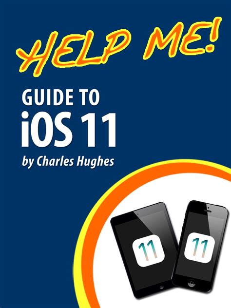 Help Me Guide to iOS 11 Step-by-Step User Guide for Apple s Eleventh Generation OS on the iPhone iPad and iPod Touch Doc