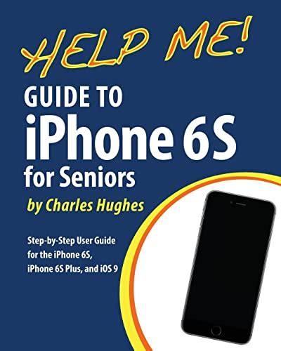 Help Me Guide to the iPhone 6S for Seniors Introduction to the iPhone 6S for Beginners Kindle Editon