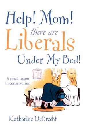 Help Mom There Are Liberals Under My Bed Reader