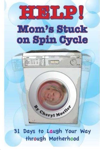Help Mom s Stuck on Spin Cycle 31 Days to Laugh Your Way through Motherhood Kindle Editon