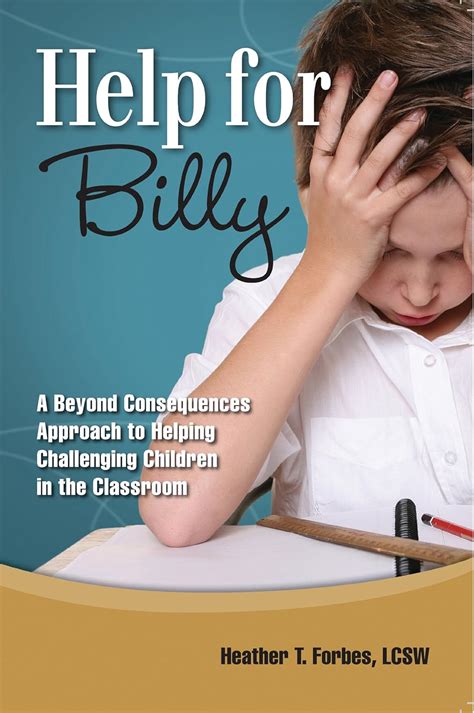 Help for Billy A Beyond Consequences Approach to Helping Challenging Children in the Classroom Reader