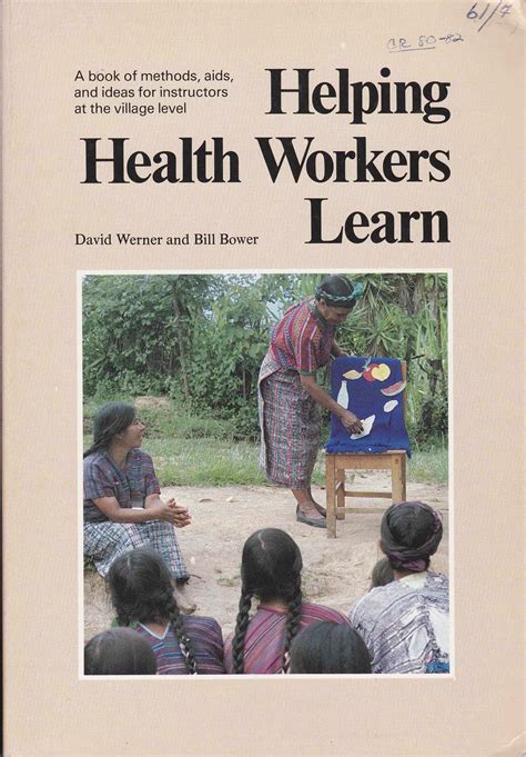 Helping Health Workers Learn A Book of Methods Aids and Ideas for Instructors at the Village Level Reader