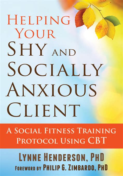 Helping Your Shy and Socially Anxious Client A Social Fitness Training Protocol Using CBT Reader