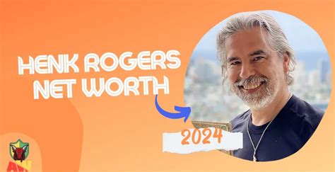 Henk Rogers Net Worth: An Astounding Fortune Built on Financial Acumen and Entrepreneurial Spirit