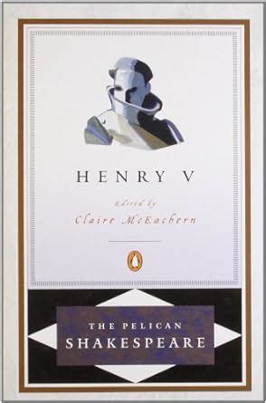 Henry V The Pelican Shakespeare Reader