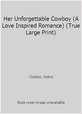 Her Unforgettable Cowboy A Love Inspired Romance True Large Print PDF