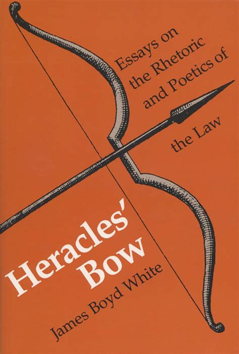 Heracles Bow Essays on the Rhetoric and Poetics of the Law PDF