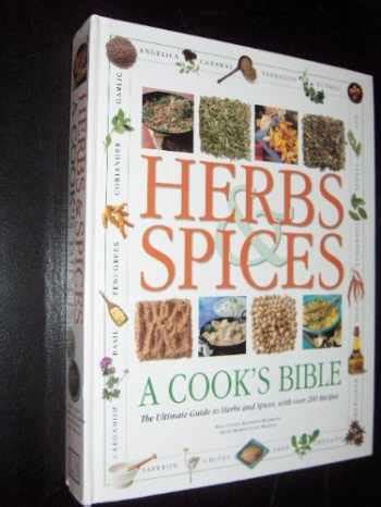 Herbs and Spices A Cook s Bible-The Ultimate Guide to Herbs and Spices with Over 200 Recipes Kindle Editon