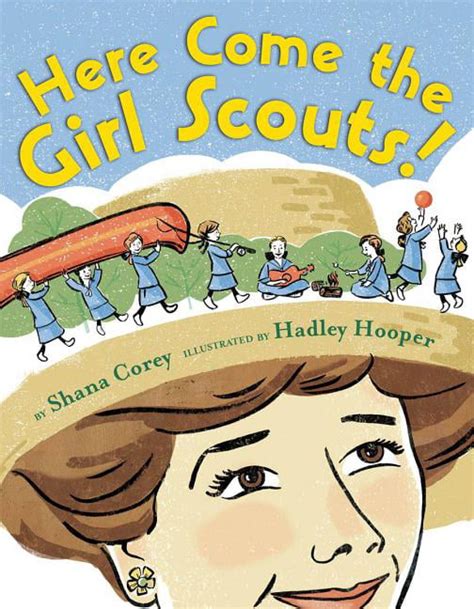 Here Come the Girl Scouts The Amazing All-True Story of Juliette Daisy Gordon Low and Her Great Adventure
