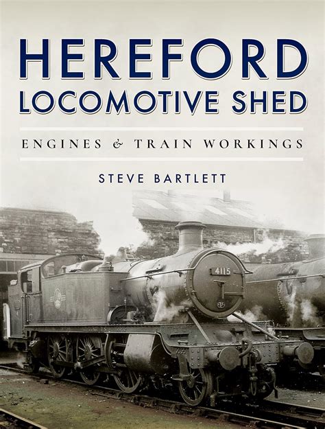 Hereford Locomotive Shed Engines and Train Workings Kindle Editon