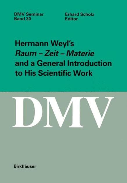 Hermann Weyl's Raum - Zeit - Materie and a General Introduction to his Scientific W Reader