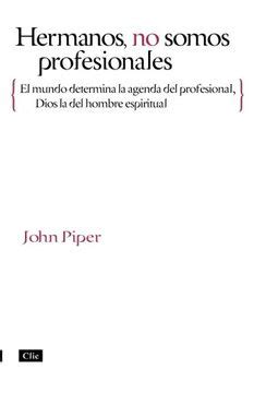Hermanos no somos profesionales El mundo determina la agenda del profesional Dios determina la agenda del hombre Spanish Edition PDF