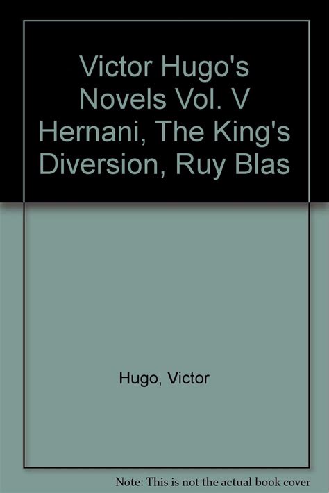 Hernani The King s Diversion Ruy Blas Vol 5 Classic Reprint Doc