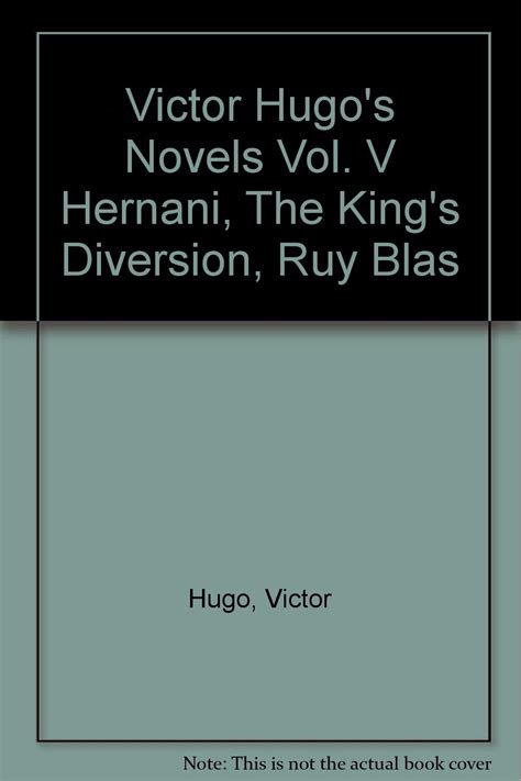 Hernani The King s Diversion Ruy Blas Vol 5 Classic Reprint Doc