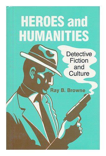 Heroes And Humanities Detective Fiction And Culture Reader