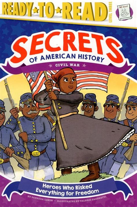 Heroes Who Risked Everything for Freedom Civil War Secrets of American History