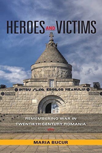 Heroes and Victims: Remembering War in Twentieth-Century Romania (Indiana-Michigan Series in Russia Doc