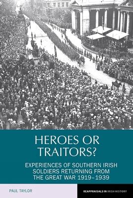 Heroes or Traitors Experiences of Southern Irish Soldiers Returning from the Great War 1919-1939 Reappraisals in Irish History LUP Doc