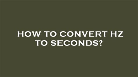 Hertz to Seconds Conversion: A Comprehensive Guide for Precise Measurement