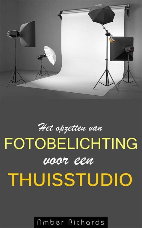 Het opzetten van fotobelichting voor een thuisstudio Dutch Edition Kindle Editon