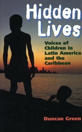 Hidden Lives voices of Children in Latin America and the Caribbean 1st Edition PDF