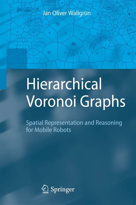 Hierarchical Voronoi Graphs Spatial Representation and Reasoning for Mobile Robots 1st Edition Kindle Editon