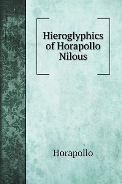 Hieroglyphics of Horapollo Nilous Reader