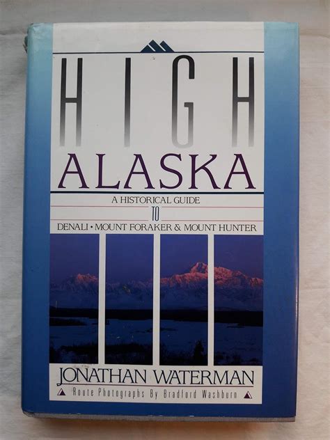 High Alaska Historical Guide to Denali Mt Foraker and Mt Hunter