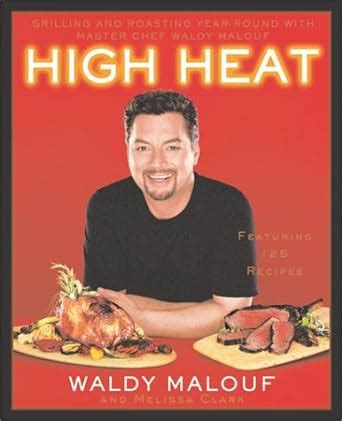 High Heat Grilling and Roasting Year-Round with Master Chef Waldy Malouf Kindle Editon