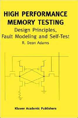 High Performance Memory Testing Design Principles, Fault Modeling and Self-Test 1st Edition Reader