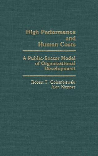 High Performance and Human Costs A Public-Sector Model of Organizational Development Doc