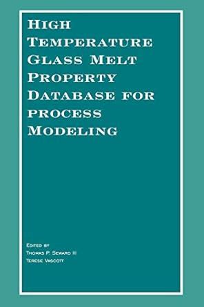 High Temperature Glass Melt Property Database for Process Modeling Kindle Editon