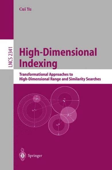 High-Dimensional Indexing Transformational Approaches to High-Dimensional Range and Similarity Searc Reader