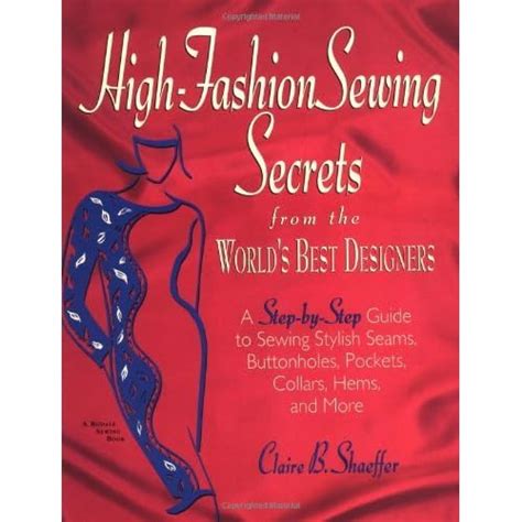 High-Fashion Sewing Secrets from the World s Best Designers A Step-By-Step Guide to Sewing Stylish Seams Buttonholes Pockets Collars Hems and More Rodale Sewing Book Reader