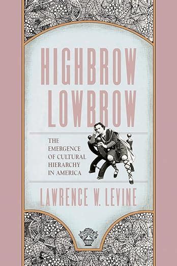 Highbrow/Lowbrow: The Emergence of Cultural Hierarchy in America Ebook PDF