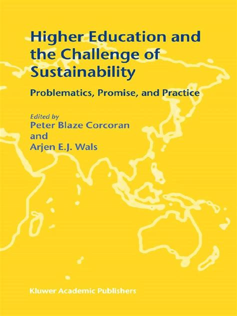 Higher Education and the Challenge of Sustainability Problematics, Promise, and Practice 1st Edition PDF