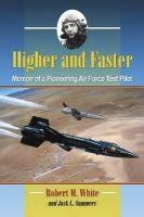 Higher and Faster: Memoir of a Pioneering Air Force Test Pilot Epub