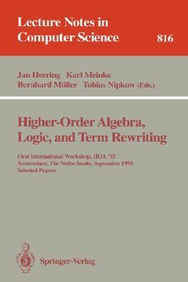 Higher-Order Algebra, Logic, and Term Rewriting First International Workshop, HOA 93, Amsterdam, Th Reader