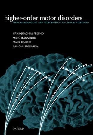 Higher-order Motor Disorders: From Neuroanatomy and Neurobiology to Clinical Neurology Reader