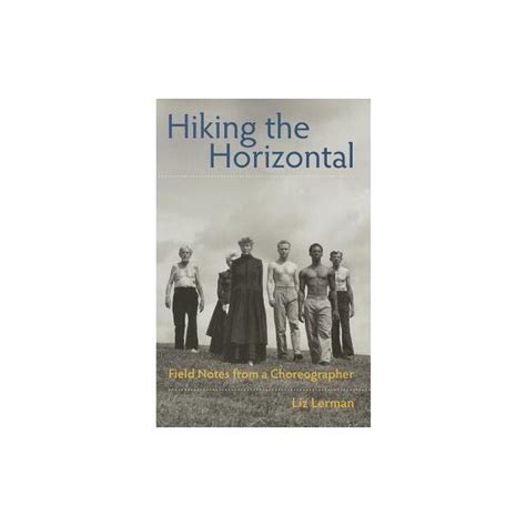 Hiking the Horizontal Field Notes from a Choreographer PDF